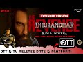 Dhurandhar 2 Official OTT Release Date | Dhurandhar The Revenge Extended Version OTT Release Update
