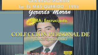 Miniatura de vídeo de "GERARDO MORAN - ENCRUCIJADO (Lp. 1995 - EL MAS QUERIDO Vol. 2)"
