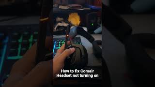 How to fix Corsair Headset not turning on