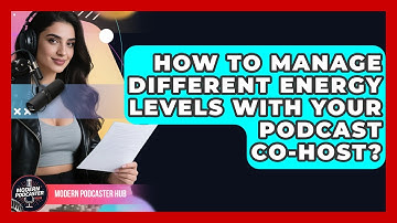 How To Manage Different Energy Levels With Your Podcast Co-host? - Modern Podcaster Hub