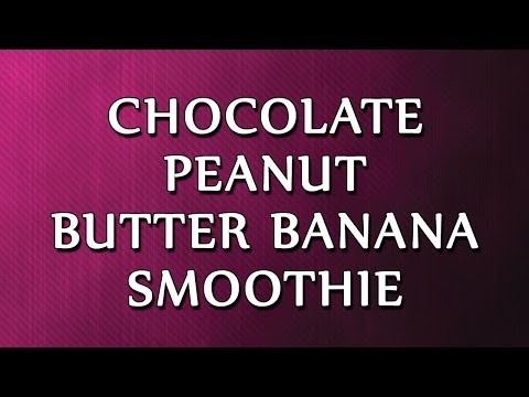 CHOCOLATE PEANUT BUTTER BANANA SMOOTHIE | SMOOTHIE RECIPES | EASY TO LEARN