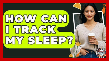 How Can I Track My Sleep? - Teenager Guide to Life