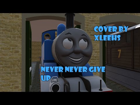 NEVER NEVER NEVER GIVE UP | COVER BY @XleeHS  | TRAINZ THOMAS MUSIC VIDEO