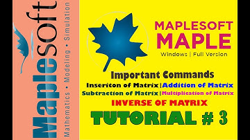 TUTORIAL # 3 MATRIX, ADD, SUB, MUL, TRANSPOSE AND FINDING THE INVERSE OF A MATRIX | MAPLE URDU/HINDI