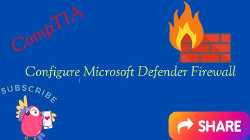 CompTIA Security Pro- How to Configure Microsoft Defender Firewall