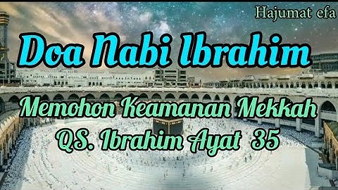 Doa Nabi Ibrahim memohon keamanan Mekkah QS. Ibrahim Ayat 35 || @hajumatefa129