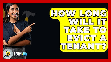 How Long Will It Take To Evict A Tenant? - LearnToDIY360.com