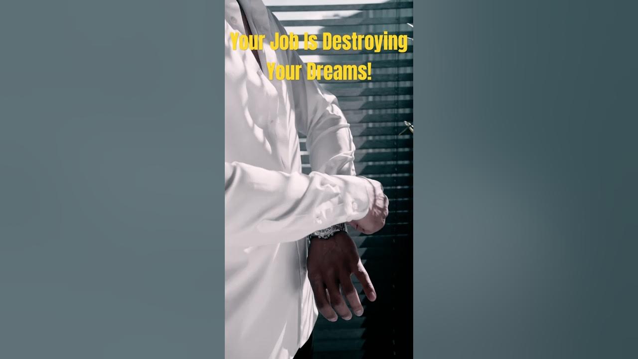Your Job Is Destroying Your Dreams Break Free Now! Inspire Now