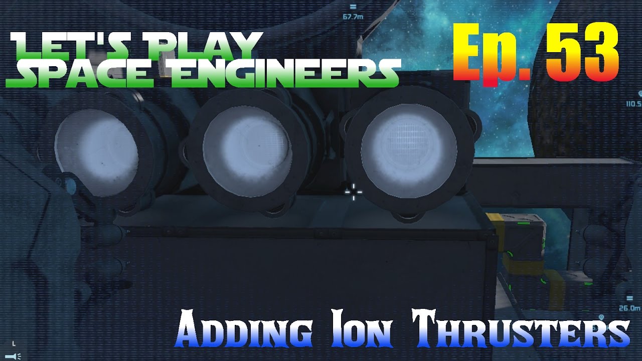 Let's Play Space Engineers Ep. 53 - Adding Ion Thrusters - YouTube