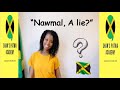 Nawmal a lie  learn jamaican patois slangs and phrases