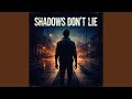 Shadows Don T Lie 