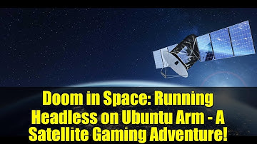 Doom in Space: Running Headless on Ubuntu Arm - A Satellite Gaming Adventure!