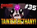 TAINTED BETHANY!  - The Binding Of Isaac: Repentance #35