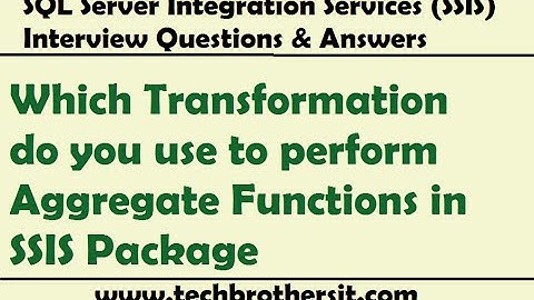 SSIS Interview  | Which Transformation do you use to perform Aggregate Functions in SSIS Package