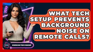 What Tech Setup Prevents Background Noise On Remote Calls? - Emerging Tech Insider