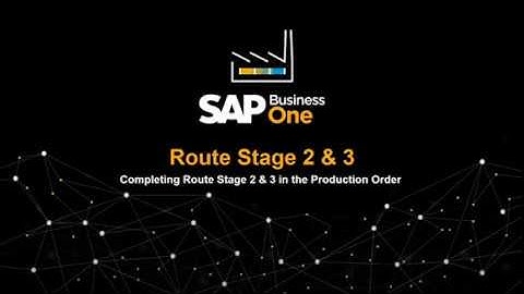 SAP Business One - Completing Route Stage 2 & 3