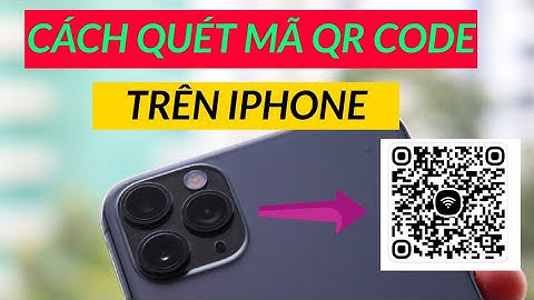 Cách quét mã QR trên IPHONE không cần tải ứng dụng