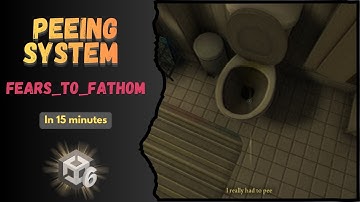 Fears to Fathom Peeing System in 15 Minutes Unity Tutorial