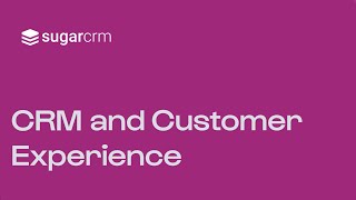 How CRM Improves Customer Experience | CRM Insights from SugarCRM