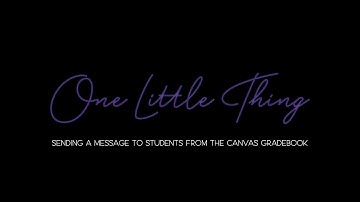 One Little Thing: Sending a Message to Students from the Canvas Gradebook