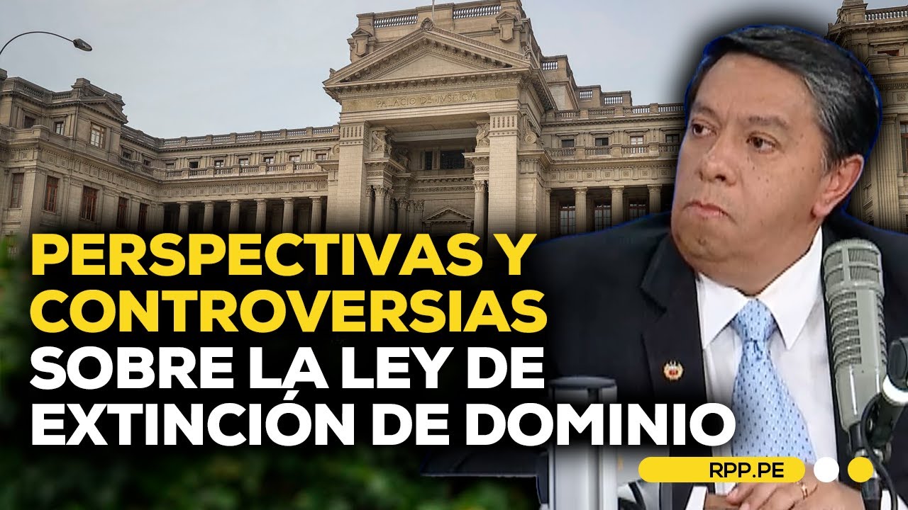 Perspectivas y Controversias sobre la Ley de extinción de dominio en ...