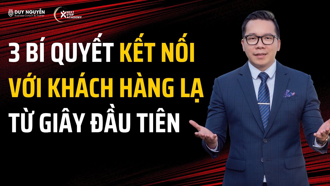 Outline Video 3 bí quyết kết nối với khách hàng lạ từ giây phút đầu tiên | Coach Duy Nguyễn