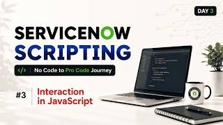 Day 3 | ServiceNow Script Mastery Course 2026 | JavaScript User Interaction Methods Explained