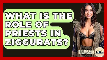 What Is The Role Of Priests In Ziggurats? - Middle East Explorers