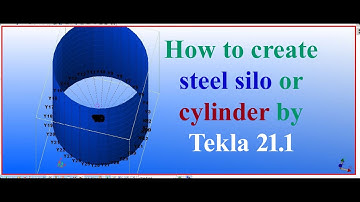 How to create steel silo or cylinder by tekla 21.1