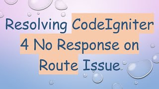 Resolving CodeIgniter 4 No Response on Route Issue