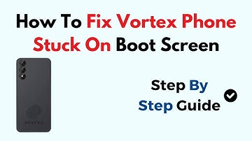 How To Fix Vortex Phone Stuck On Boot Screen