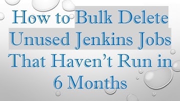 How to Bulk Delete Unused Jenkins Jobs That Haven