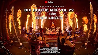 BIG BOOTIE MIX, VOL. 22: Big Bootie Land Boston Concert Premiere - Two Friends