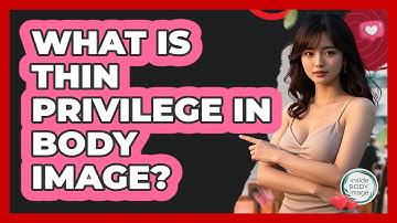 What Is Thin Privilege In Body Image? - Inside Body Image