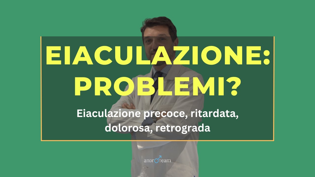 PROBLEMI DELL’EIACULAZIONE - Eiaculazione precoce, ritardata, dolorosa