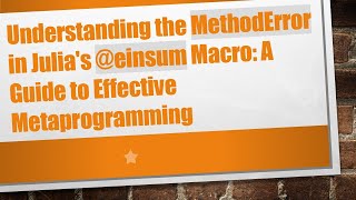 Understanding the MethodError in Julia's -einsum Macro: A Guide to Effective Metaprogramming