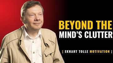 Beyond the Mind’s Clutter Finding Presence With | Eckhart Tolle |