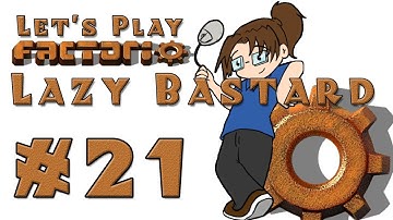 Lazy Bastard Factorio! -- Episode 21
