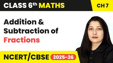 Addition and Subtraction of Fractions - Fractions | Class 6 Maths Chapter 7 | CBSE 2025-26