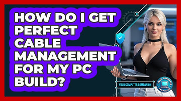How Do I Get Perfect Cable Management For My PC Build? - Your Computer Companion