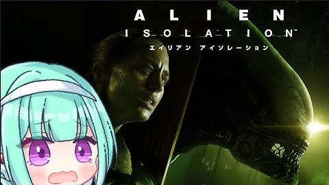 Part1【Vtuber】ALIEN: ISOLATION【布教用】