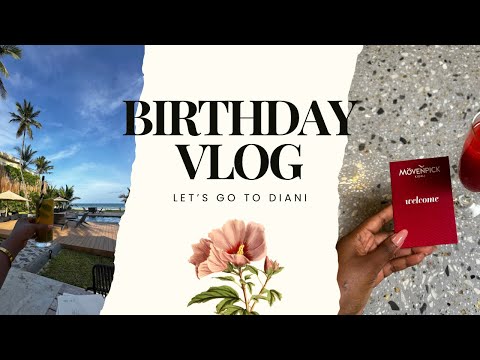 VLOG #46: Birthday Celebrations & My Trip to Diani 🥳🌴