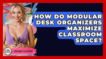 How Do Modular Desk Organizers Maximize Classroom Space? - Your Crafty Classroom
