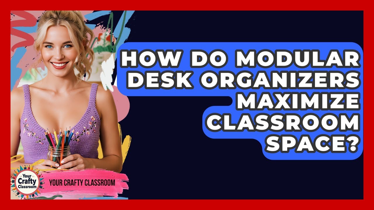 How Do Modular Desk Organizers Maximize Classroom Space? - Your Crafty Classroom
