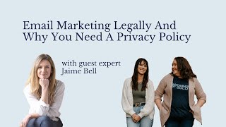 Episode 25 | Email Marketing Legally And Why You Need A Privacy Policy with guest expert Jaime Bell
