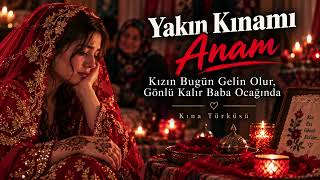 Yakın Kınamı Anam Kızın Bugün Gelin Olur, Gönlü Kalır Baba Ocağında Kına Türküsü
