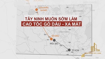 TÂY NINH MUỐN SỚM LÀM CAO TỐC GÒ DẦU - XA MÁT