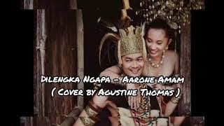 Dilengka Ngapa - Aarone Amam ( Cover by Agustine Thomas )