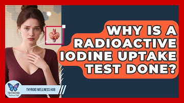 Why Is A Radioactive Iodine Uptake Test Done? - Thyroid Wellness Hub