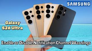 Samsung Galaxy S26 Ultra: How to Enable or Disable Notification Channel Warnings (Easy Guide)